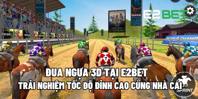 Đua Ngựa 3D Cùng E2BET: Trải Nghiệm Tốc Độ Và Giải Thưởng Hấp Dẫn 9 dua ngua 3d 1