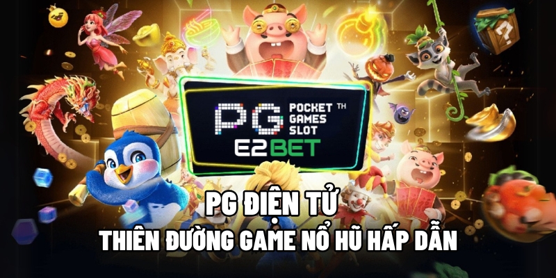 PG Điện Tử: Trải Nghiệm Game Nổ Hũ Đỉnh Cao Và Cơ Hội Thắng Lớn 8 pg dien tu 1